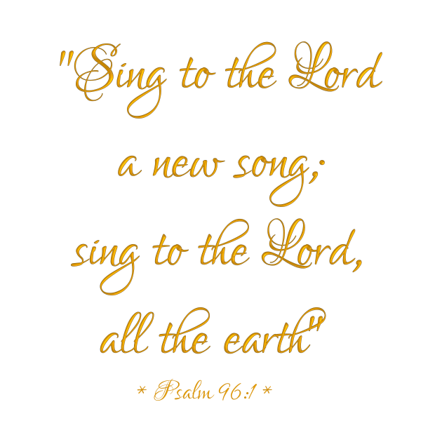 Sing to the Lord a new song Bible Quote Psalm 96:1 by Artist4God