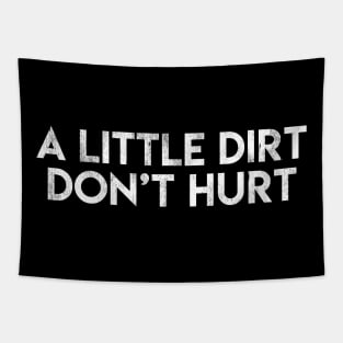 A Little Dirt Don't Hurt Tapestry