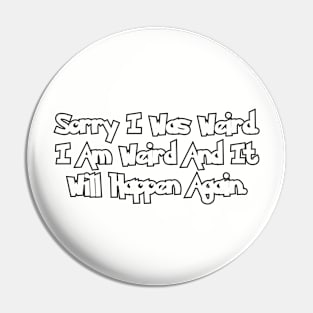 Sorry I was weird... Pin