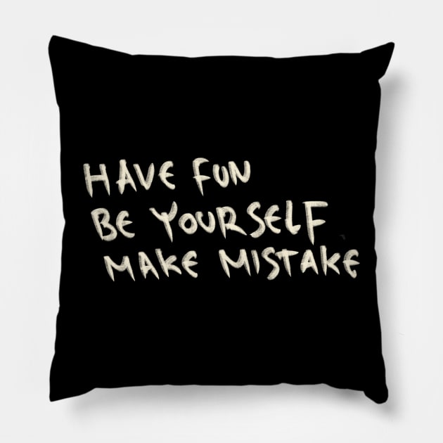 Have Fun, Be Yourself, Make Mistake Pillow by Saestu Mbathi