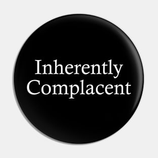 Inherently Complacent Pin