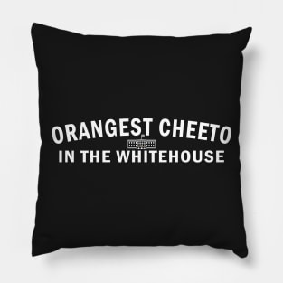 Orangest Cheeto in the Whitehouse  (White Text) Pillow