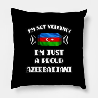 I'm Not Yelling I'm A Proud Azerbaijani - Gift for Azerbaijani With Roots From Azerbaijan Pillow