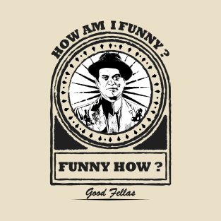 Funny How - How Am i Funny ? T-Shirt