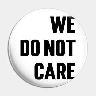 We Do Not Care v2 Pin