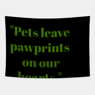 Pets leave pawprints on ou hearts Tapestry