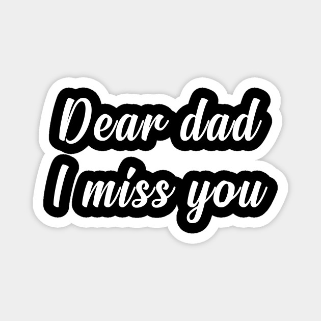 Dear Dad i miss you - Gift For Dad From Daughter - Magnet | TeePublic Dear Dad i miss you - Gift For Dad From Daughter - Magnet | TeePublic