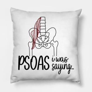 Psoas I Was Saying Pillow