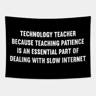 Technology Teacher Because teaching patience Tapestry