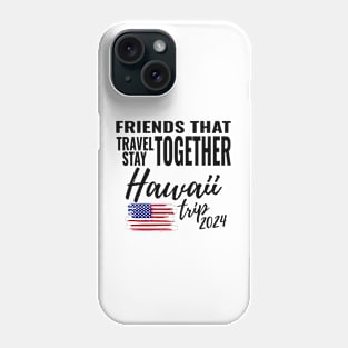 Friends That Travel Together Hawaii Group Trip 2024 Vacation Fun Matching Design Phone Case