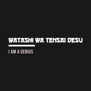 watashi wa tensai desu I am a genius T-Shirt