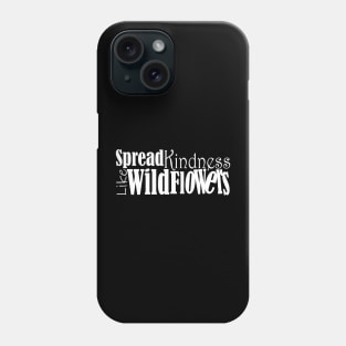 Spread kindness like wildflowers Phone Case