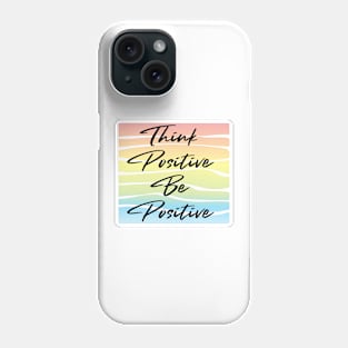 Think Positive. Be Positive. Phone Case