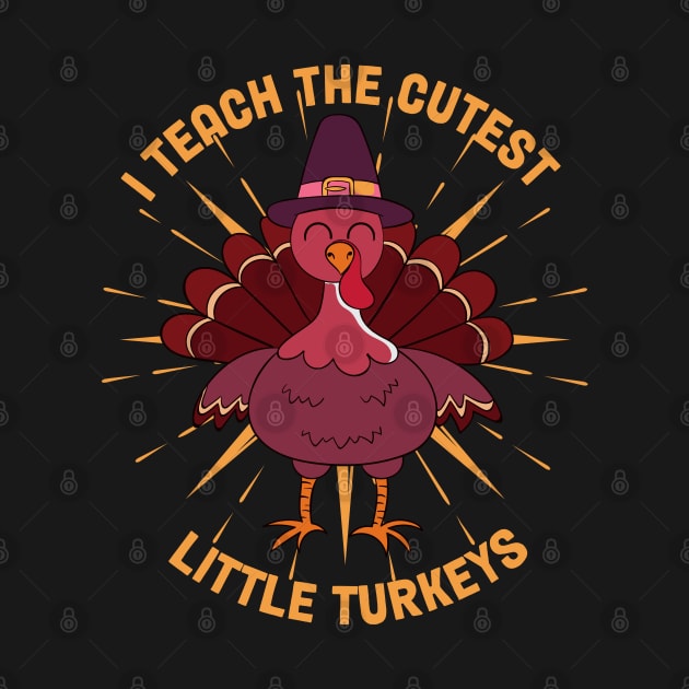 I Teach The Cutest Little Turkeys by MZeeDesigns