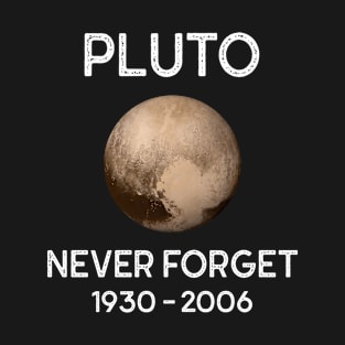 Pluto never forget 1930 - 2006 T-Shirt