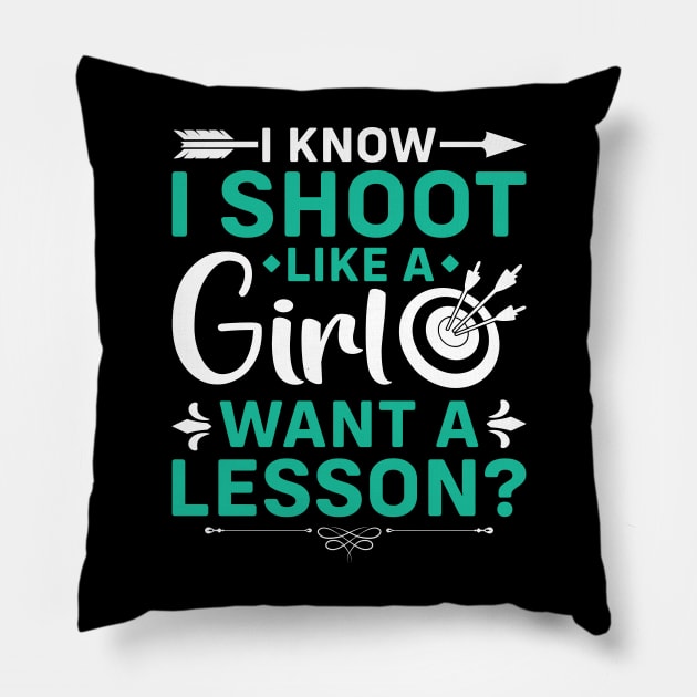 I Know I Shoot Like A Girl Want A Lesson ? Pillow by busines_night