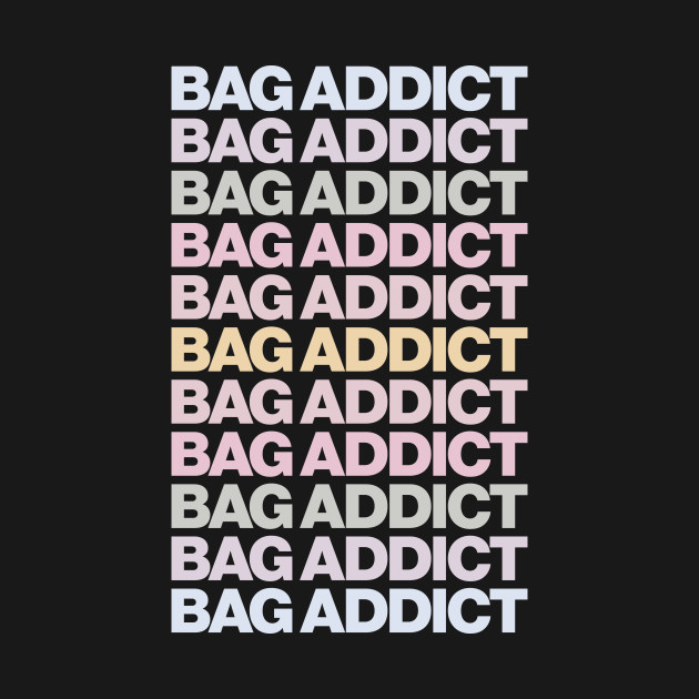 Disover Bag Addict Typography Gift For Fashion Lovers - Fashion Graphic - T-Shirt