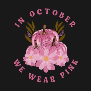 In October we wear Pink Pumpkins T-Shirt