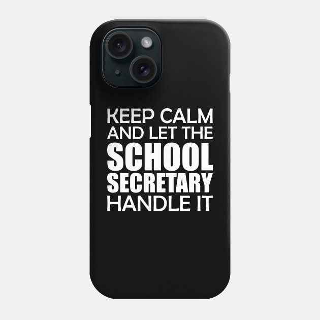 School Secretary - Keep Calm and let the school secretary handle it Phone Case by KC Happy Shop