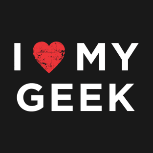 i love my geek T-Shirt