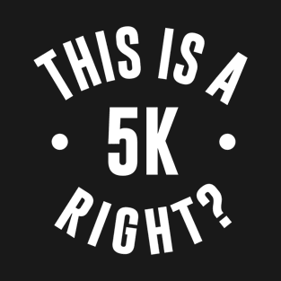 This is a 5K Right T-Shirt