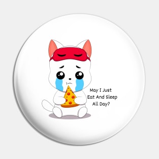 Cat, May I Just Eat And Sleep All Day Pin