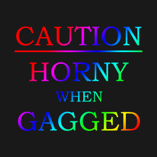 Caution (Horny When Gagged) - BDSM - Rainbow T-Shirt