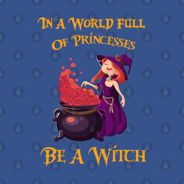 Discover In A World Full Of Princesses Be A Witch - In A World Full Of Princesses Be A Witc - T-Shirt