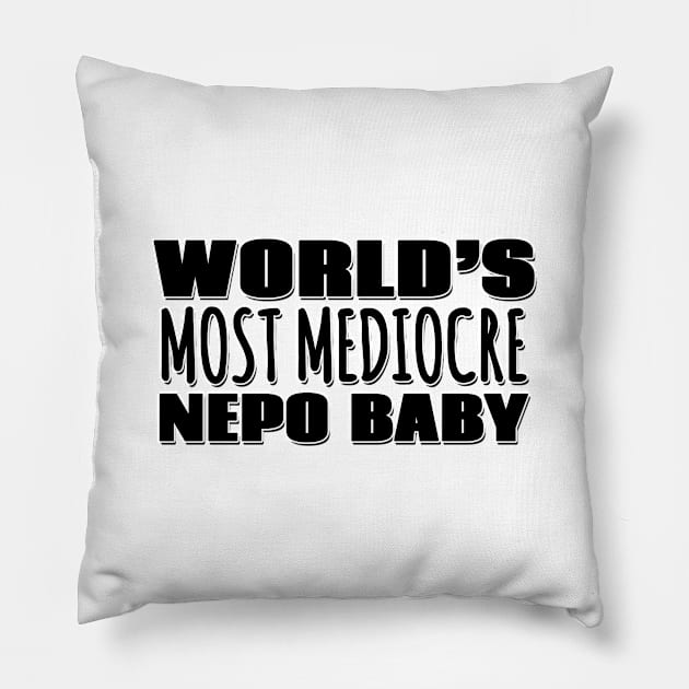 World's Most Mediocre Nepo Baby Pillow by Mookle