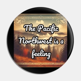 The Pacific Northwest is a feeling Pin