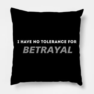 No tolerance for betrayal Pillow