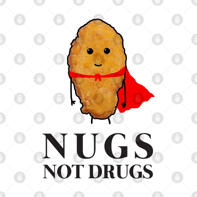 Nugs not drugs Chicken nuggets by GWENT