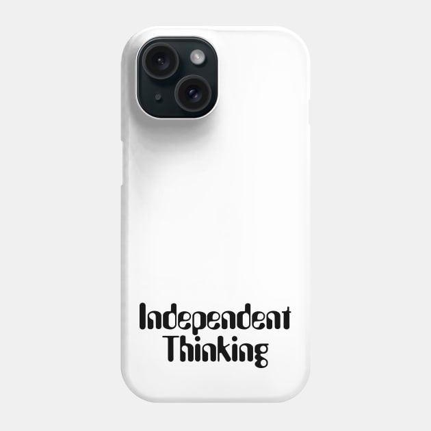 Independent Thinking is a thinking differently saying Phone Case by star trek fanart and more