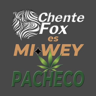 CHENTE FOX ES MI WEY PACHECO T-Shirt