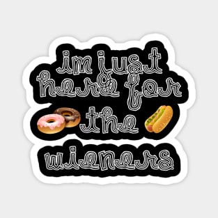 Im just here for the wieners 4th of july Magnet