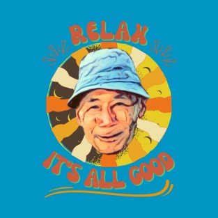 Relax, It's  All Good T-Shirt