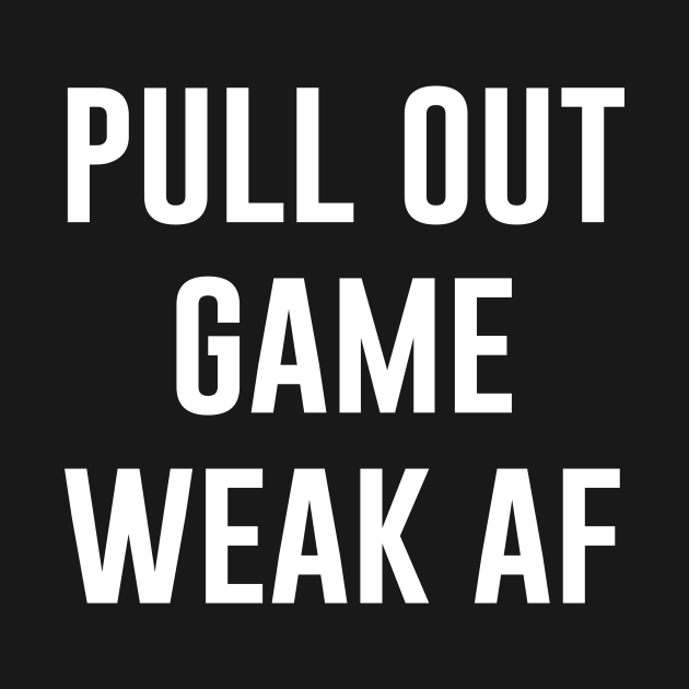 Pull Out Game Weak Af Funny Daddy Onesie TeePublic