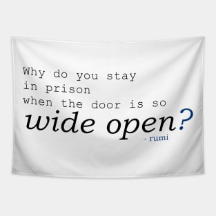 Rumi -  Why do you stay in prison when the door is so wide open? Tapestry