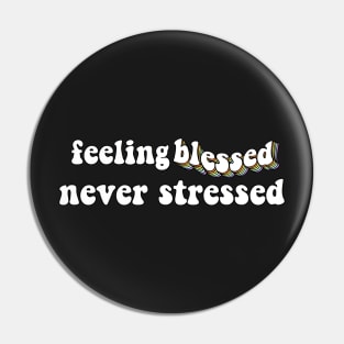 feeling blessed never stressed Pin