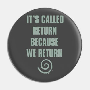 it's called return because we return Pin