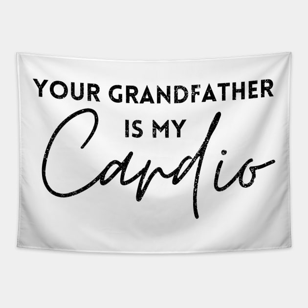 YOUR GRANDFATHER IS MY CARDIO Tapestry by Artistic Design