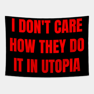 I don't care how they do it in utopia (red text) Tapestry