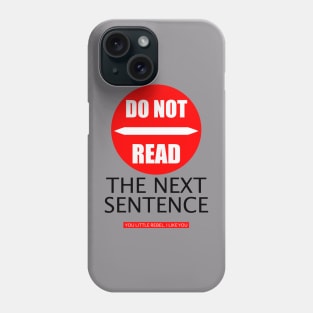 Do not read the next sentence reading, you rebel. I like you Phone Case