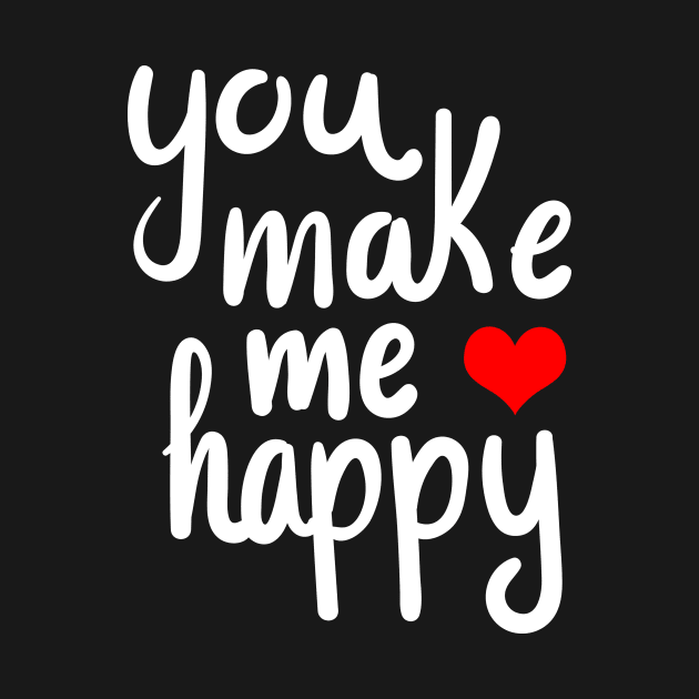 you make me happy Tshirt by IamVictoria