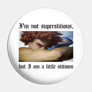 I'm not superstitious, but I am a little stitious Pin