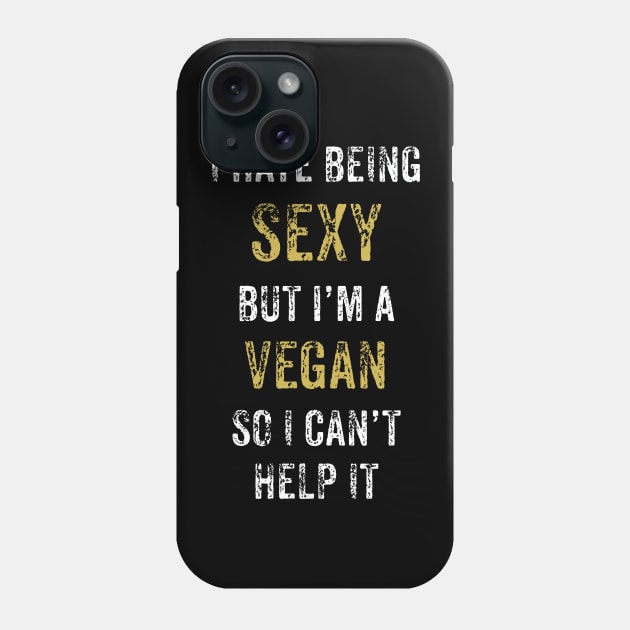 I hate being sexy but I'm A Vegan So I Can't Help It Phone Case by Thevegansociety