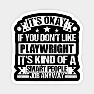 Playwright lover It's Okay If You Don't Like Playwright It's Kind Of A Smart People job Anyway Magnet