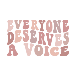 Everyone Deserves A Voice T-Shirt