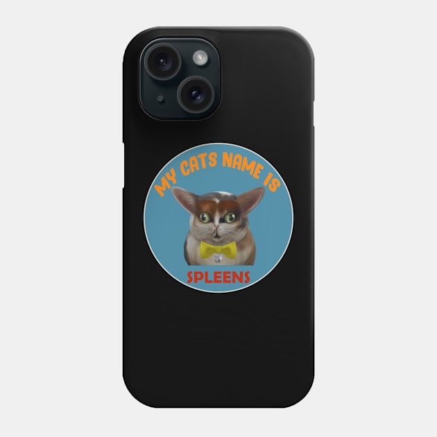 My cat's name is spleens - Funny cats lovers Phone Case by Get Yours