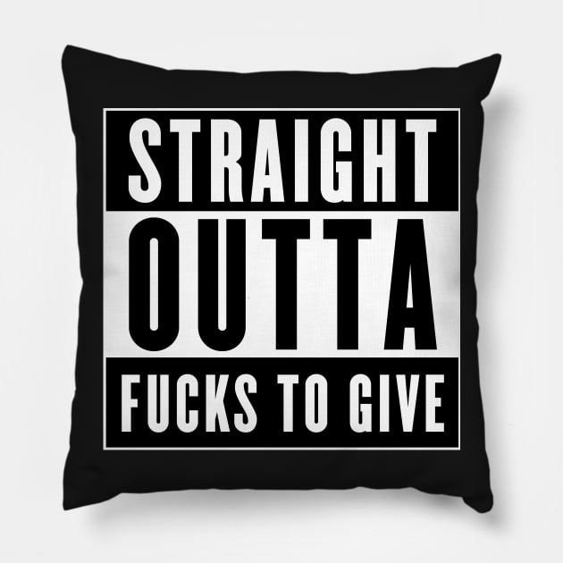 STRAIGHT OUTTA FUCKS TO GIVE Pillow by Grafck